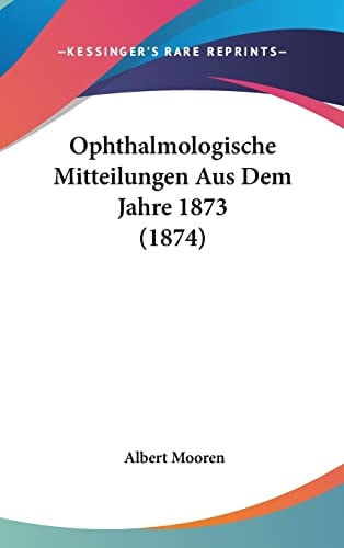 Ophthalmologische Mitteilungen Aus Dem Jahre 1873 (1874)