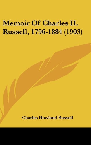 Memoir Of Charles H. Russell, 1796-1884 (1903)