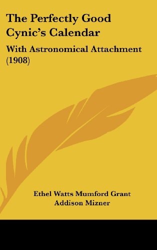 The Perfectly Good Cynic's Calendar With Astronomical Attachment (1908)