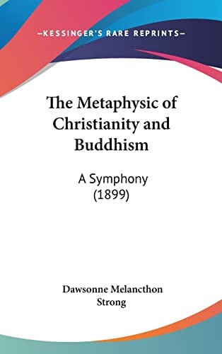 The Metaphysic of Christianity and Buddhism A Symphony (1899)