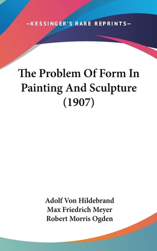 The Problem Of Form In Painting And Sculpture (1907)