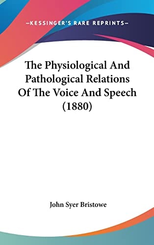 The Physiological And Pathological Relations Of The Voice And Speech (1880)