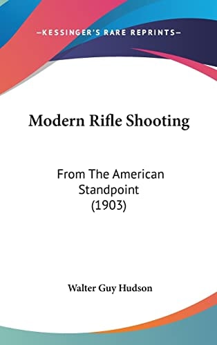 Modern Rifle Shooting From The American Standpoint (1903)