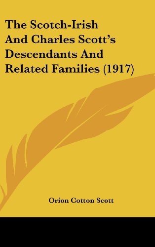 The Scotch-Irish and Charles Scott's Descendants and Related Families (1917)