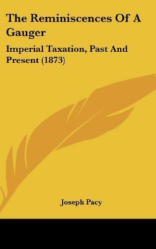 The Reminiscences of a Gauger Imperial Taxation, Past and Present (1873)