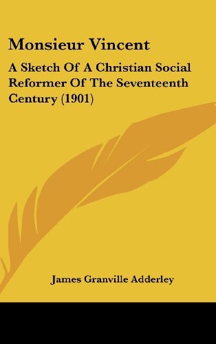 Monsieur Vincent A Sketch Of A Christian Social Reformer Of The Seventeenth Century (1901)
