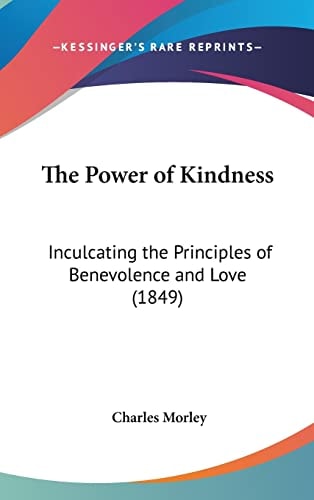 The Power of Kindness Inculcating the Principles of Benevolence and Love (1849)