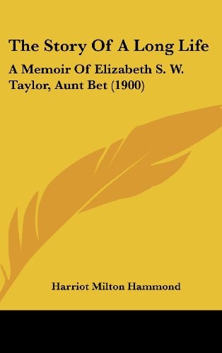 The Story Of A Long Life A Memoir Of Elizabeth S. W. Taylor, Aunt Bet (1900)