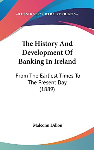 The History And Development Of Banking In Ireland From The Earliest Times To The Present Day (1889)