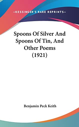 Spoons Of Silver And Spoons Of Tin, And Other Poems (1921)