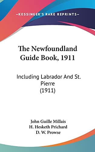 The Newfoundland Guide Book, 1911 Including Labrador And St. Pierre (1911)