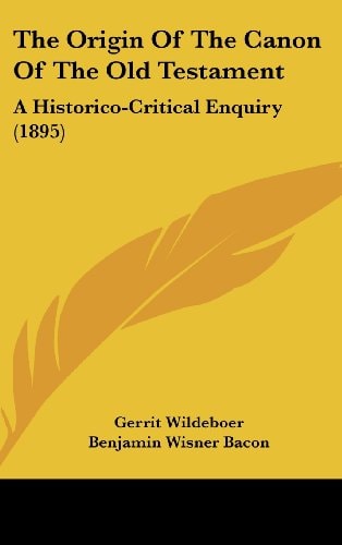The Origin Of The Canon Of The Old Testament A Historico-Critical Enquiry (1895)
