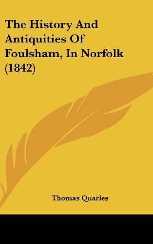 The History and Antiquities of Foulsham, in Norfolk