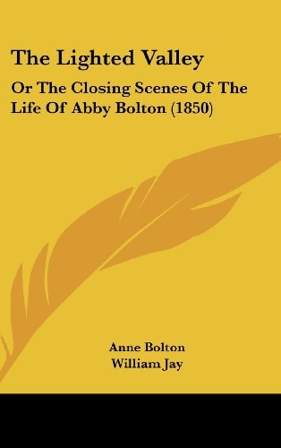 The Lighted Valley Or the Closing Scenes of the Life of Abby Bolton (1850)