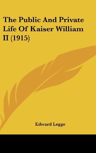 The Public And Private Life Of Kaiser William II (1915)
