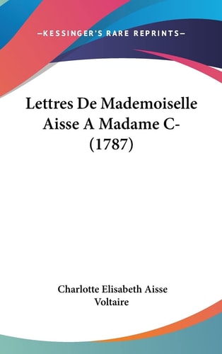 Lettres de Mademoiselle Aisse a Madame C-
