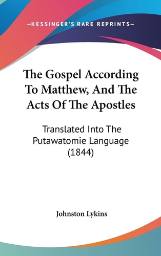 The Gospel According to Matthew, and the Acts of the Apostles Translated Into the Putawatomie Language (1844)