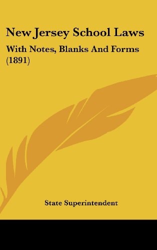 New Jersey School Laws With Notes, Blanks And Forms (1891)