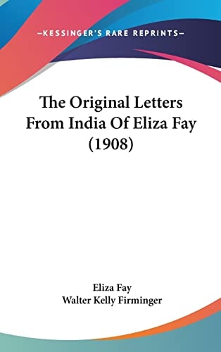 The Original Letters From India Of Eliza Fay (1908)