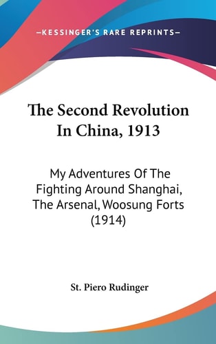 The Second Revolution In China, 1913 My Adventures Of The Fighting Around Shanghai, The Arsenal, Woosung Forts (1914)
