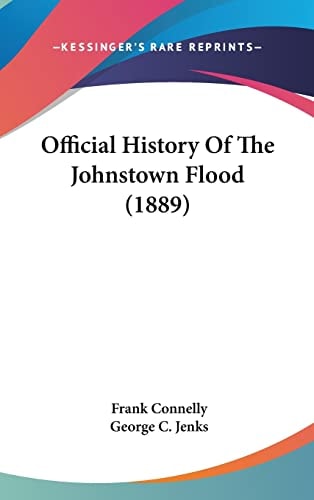Official History Of The Johnstown Flood (1889)