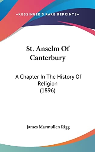 St. Anselm Of Canterbury A Chapter In The History Of Religion (1896)