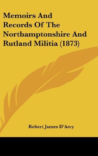 Memoirs and Records of the Northamptonshire and Rutland Militia