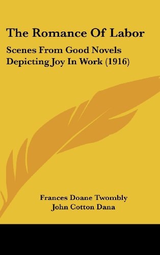 The Romance Of Labor Scenes From Good Novels Depicting Joy In Work (1916)