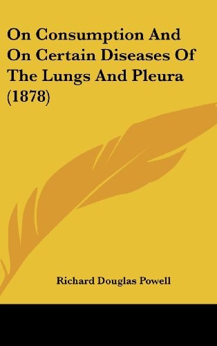On Consumption And On Certain Diseases Of The Lungs And Pleura (1878)