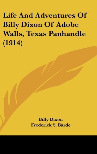 Life And Adventures Of Billy Dixon Of Adobe Walls, Texas Panhandle (1914)