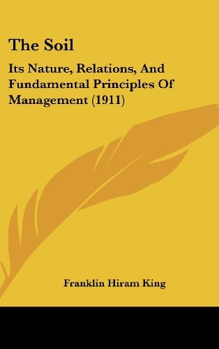 The Soil Its Nature, Relations, And Fundamental Principles Of Management (1911)