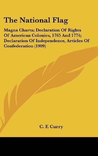 The National Flag Magna Charta; Declaration Of Rights Of American Colonies, 1765 And 1774; Declaration Of Independence, Articles Of Confederation (1909)