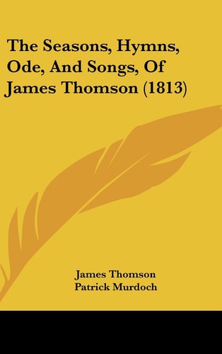 The Seasons, Hymns, Ode, and Songs, of James Thomson