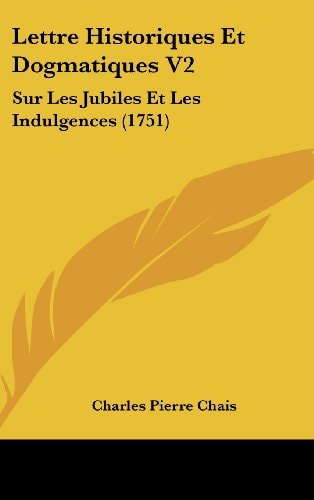 Lettre Historiques Et Dogmatiques V2 Sur Les Jubiles Et Les Indulgences (1751)
