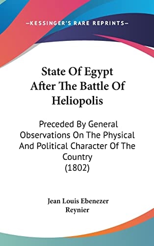 State of Egypt After the Battle of Heliopolis Preceded by General Observations on the Physical and Political Character of the Country (1802)