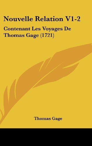 Nouvelle Relation V1-2 Contenant Les Voyages de Thomas Gage (1721)