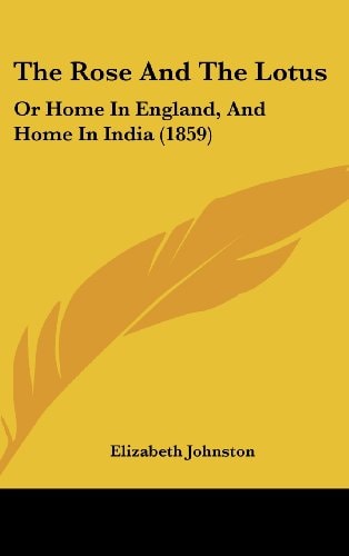The Rose and the Lotus Or Home in England, and Home in India (1859)