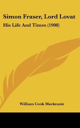 Simon Fraser, Lord Lovat His Life And Times (1908)