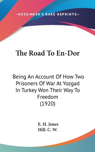 The Road To En-Dor Being An Account Of How Two Prisoners Of War At Yozgad In Turkey Won Their Way To Freedom (1920)
