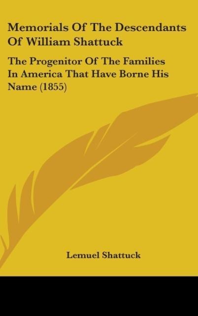 Memorials Of The Descendants Of William Shattuck: The Progenitor Of The Families In America That Have Borne His Name (1855)