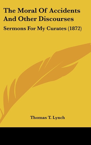 The Moral of Accidents and Other Discourses Sermons for My Curates (1872)