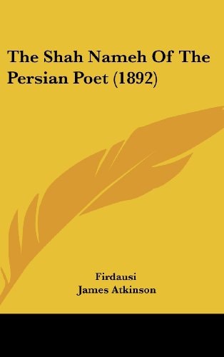 The Shah Nameh Of The Persian Poet (1892)