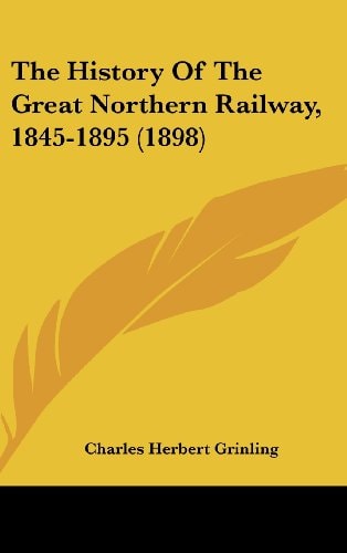 The History Of The Great Northern Railway, 1845-1895 (1898)