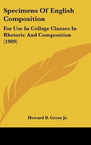 Specimens Of English Composition For Use In College Classes In Rhetoric And Composition (1909)