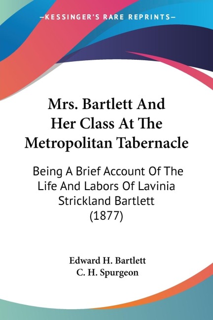 Mrs. Bartlett And Her Class At The Metropolitan Tabernacle: Being A Brief Account Of The Life And Labors Of Lavinia Strickland Bartlett (1877)