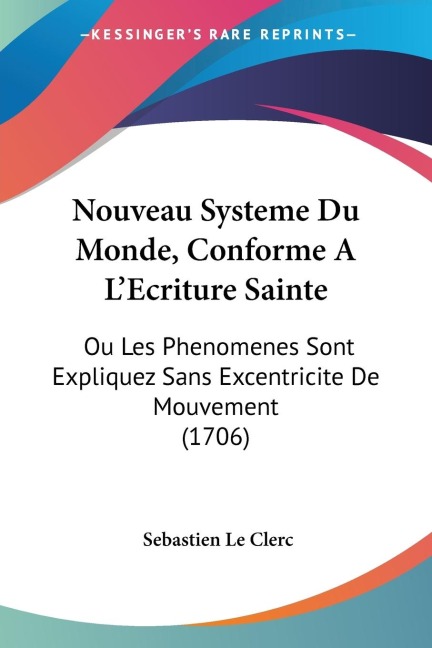 Nouveau Systeme Du Monde, Conforme A LEcriture Sainte: Ou Les Phenomenes Sont Expliquez Sans Excentricite De Mouvement (1706)