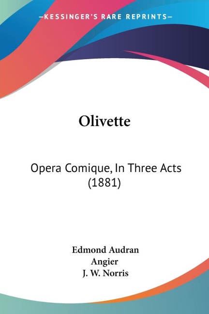 Olivette: Opera Comique, In Three Acts (1881)