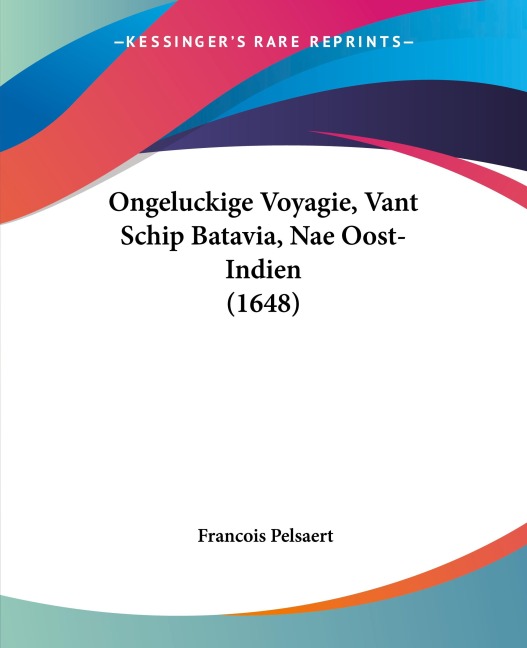 Ongeluckige Voyagie, Vant Schip Batavia, Nae Oost-Indien (1648)