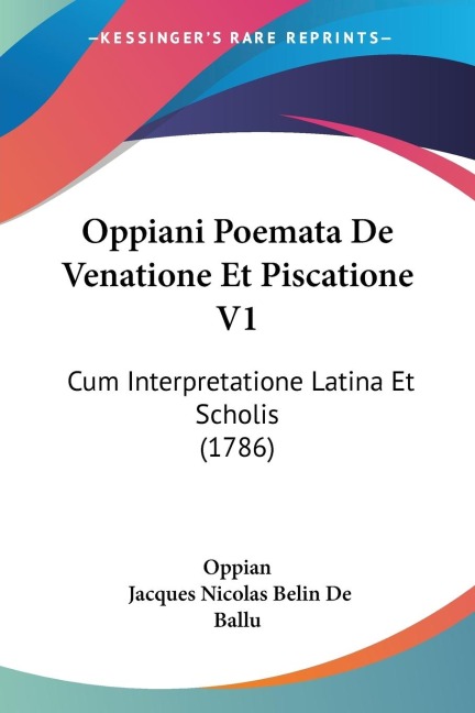 Oppiani Poemata De Venatione Et Piscatione V1: Cum Interpretatione Latina Et Scholis (1786)