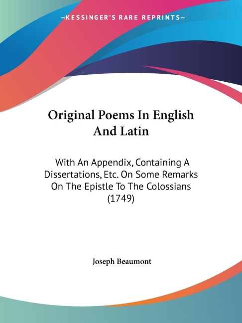 Original Poems In English And Latin: With An Appendix, Containing A Dissertations, Etc. On Some Remarks On The Epistle To The Colossians (1749)